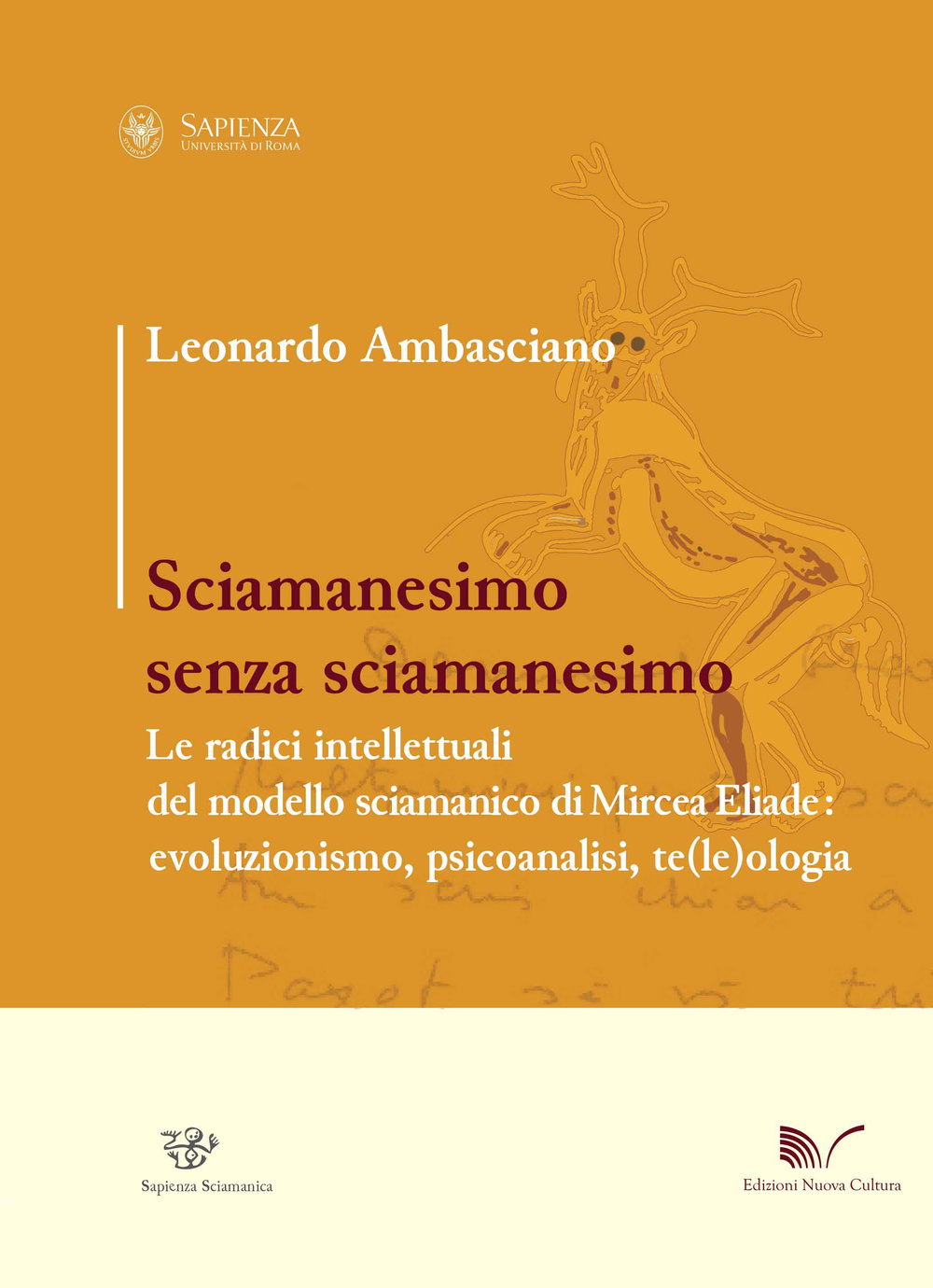Sciamanesimo senza sciamanesimo. Le radici intellettuali del modello sciamanico di Mircea Eliade. Evoluzionismo, psicanalisi, te(le)ologia