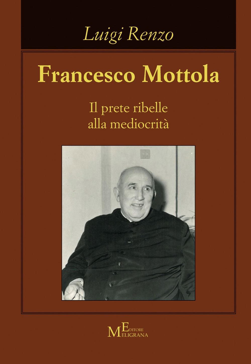 Francesco Mottola. Il prete ribelle alla mediocrità