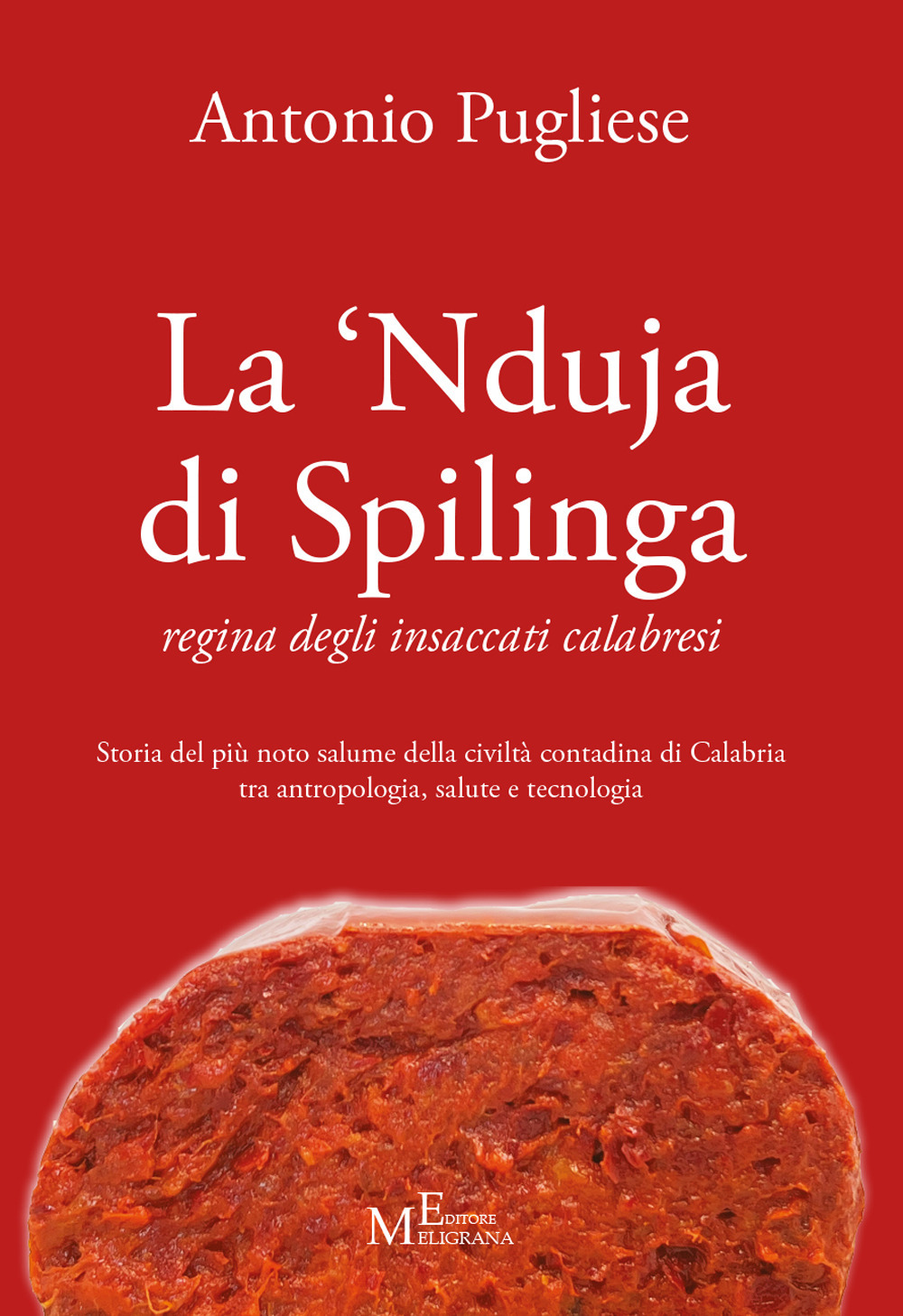 La ‘nduja di Spilinga - regina degli insaccati calabresi. Storia del più noto salume della civiltà contadina di Calabria tra antropologia, salute e tecnologia