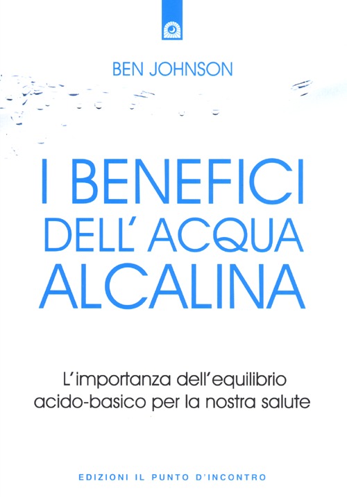 I benefici dell'acqua alcalina. L'importanza dell'equilibrio acido-basico per la nostra salute