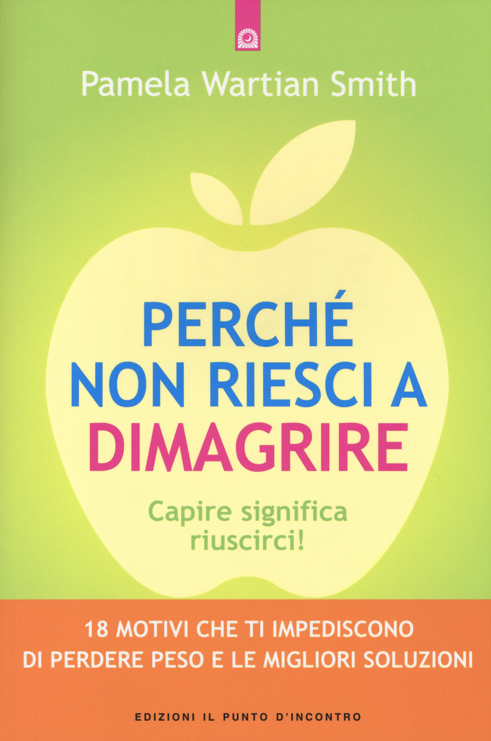 Perché non riesci a dimagrire. Capire significa riuscirci! 18 motivi che ti impediscono di perdere peso e le migliori soluzioni