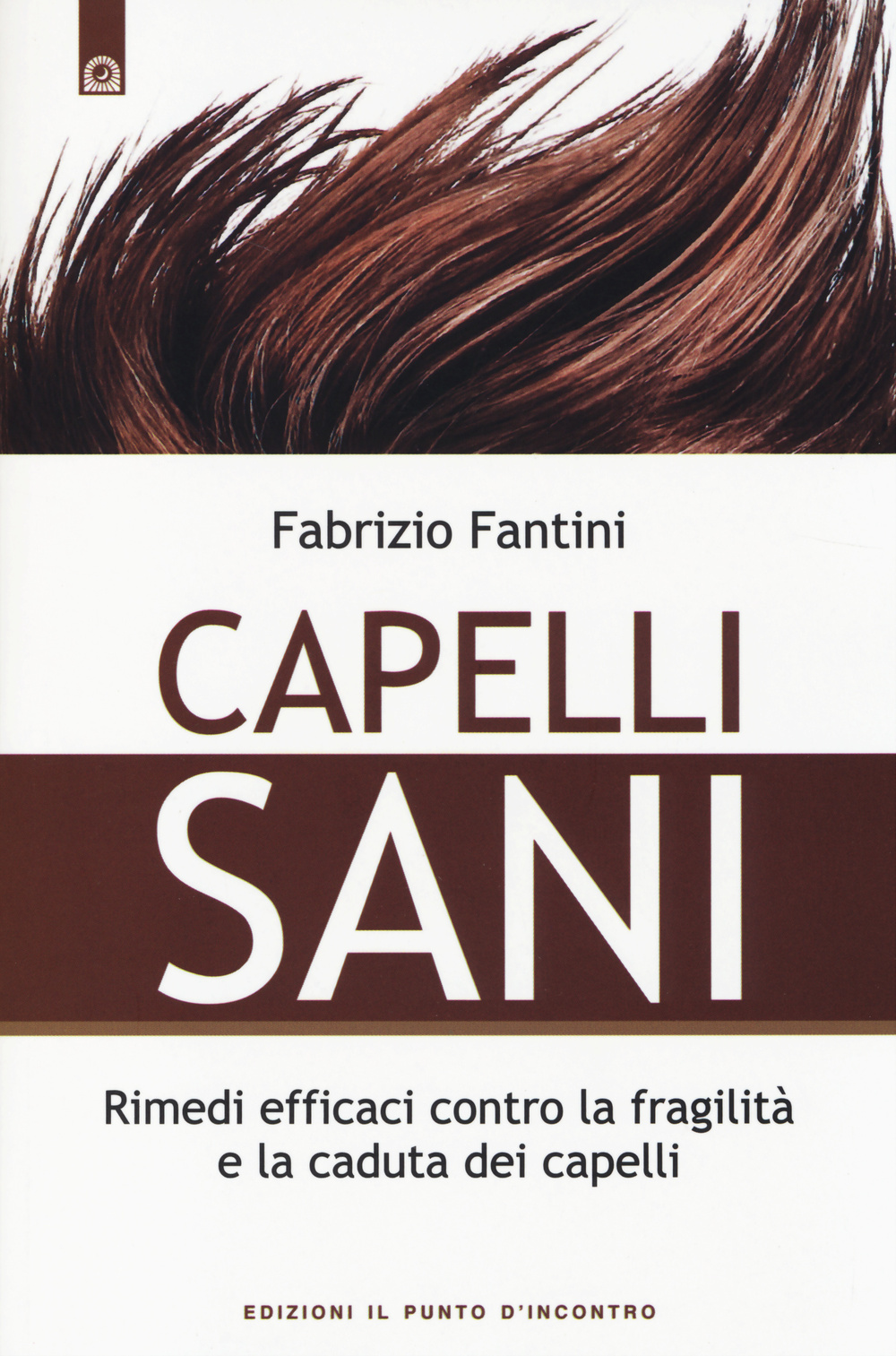 Capelli sani. Rimedi efficaci contro la fragilità e la caduta dei capelli