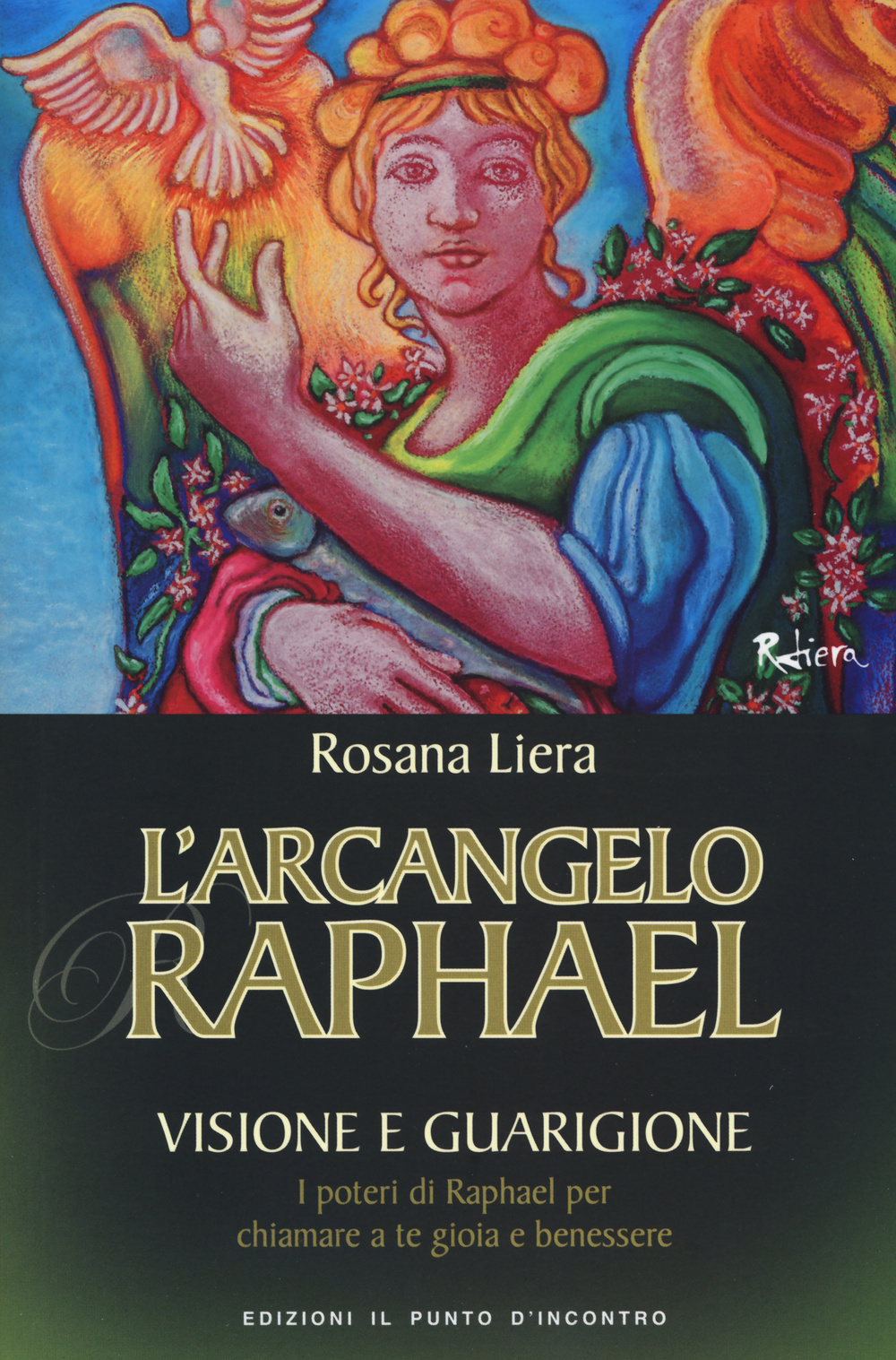 L'arcangelo Raphael. Visione e guarigione. I poteri di Raphael per chiamare a te gioia e benessere
