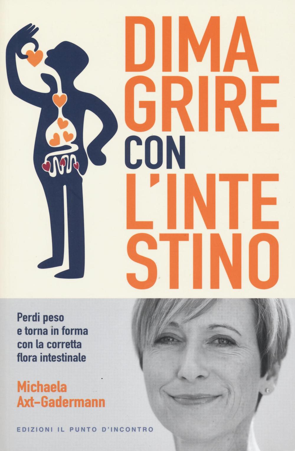 Dimagrire con l'intestino. Perdi peso e torna in forma con la corretta flora intestinale
