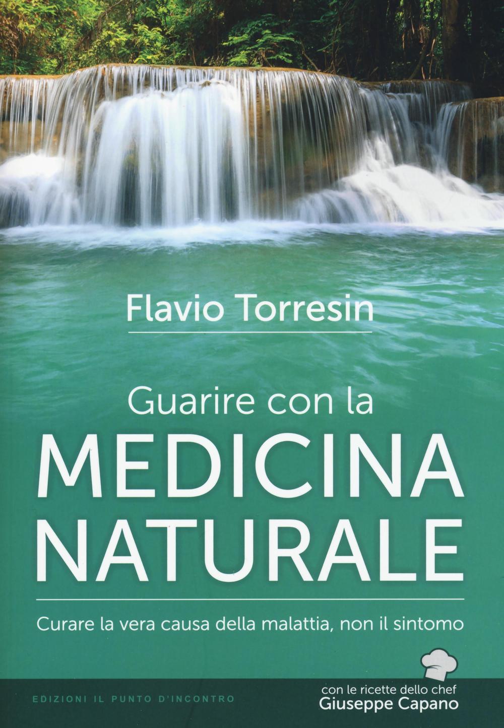 Guarire con la medicina naturale. Curare la vera causa della malattia, non il sintomo