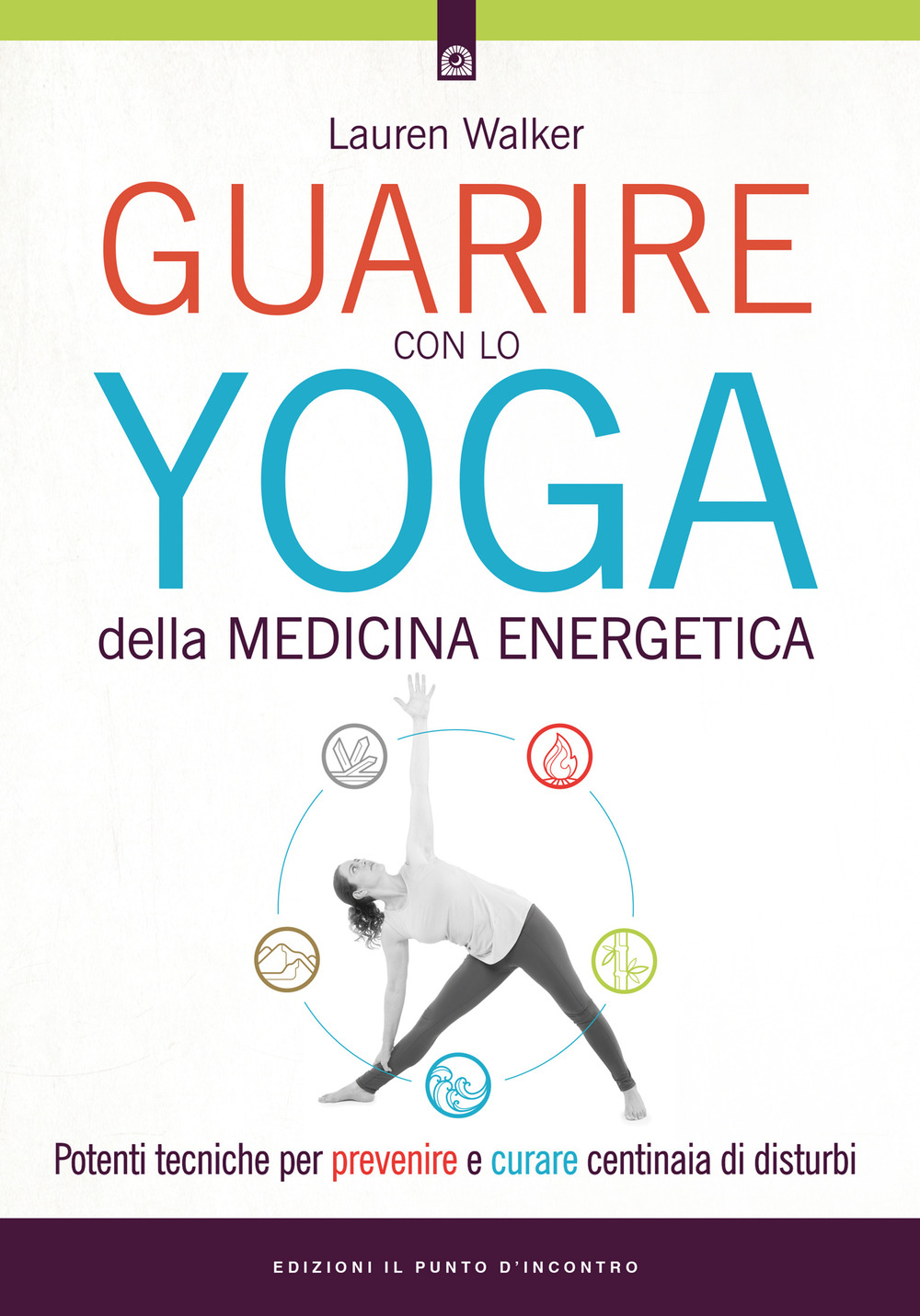 Guarire con lo yoga della medicina energetica. Potenti tecniche per prevenire e curare centinaia di disturbi