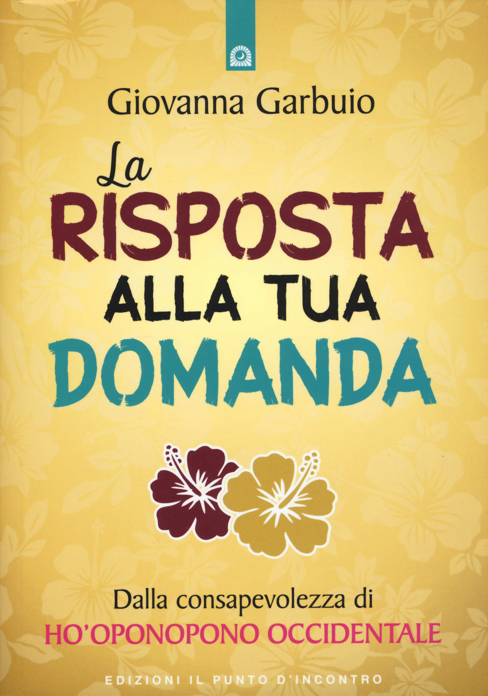 La risposta alla tua domanda. Dalla consapevolezza di Ho’oponopono occidentale