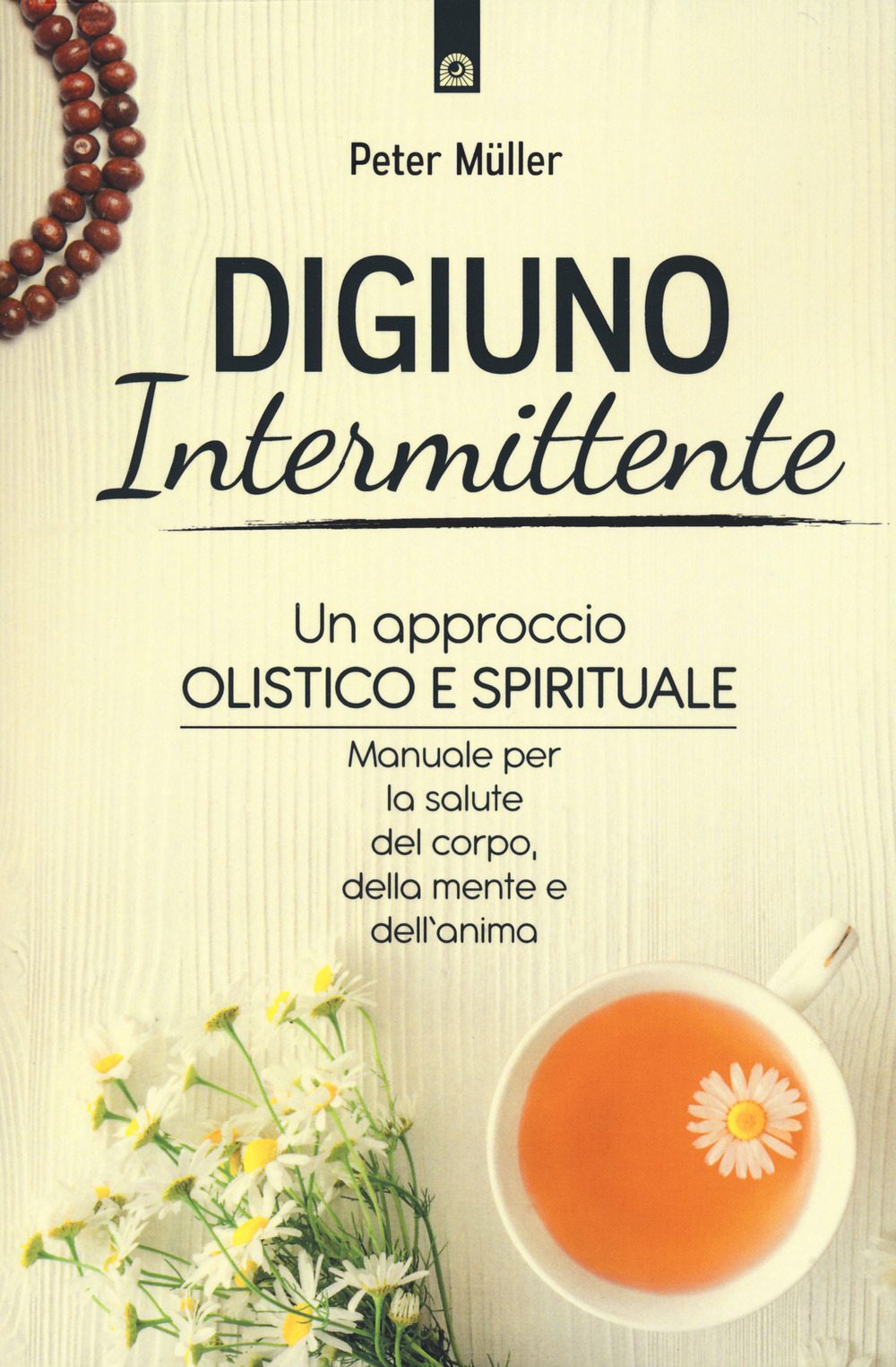 Digiuno intermittente. Un approccio olistico e spirituale. Manuale per la salute del corpo, della mente e dell’anima