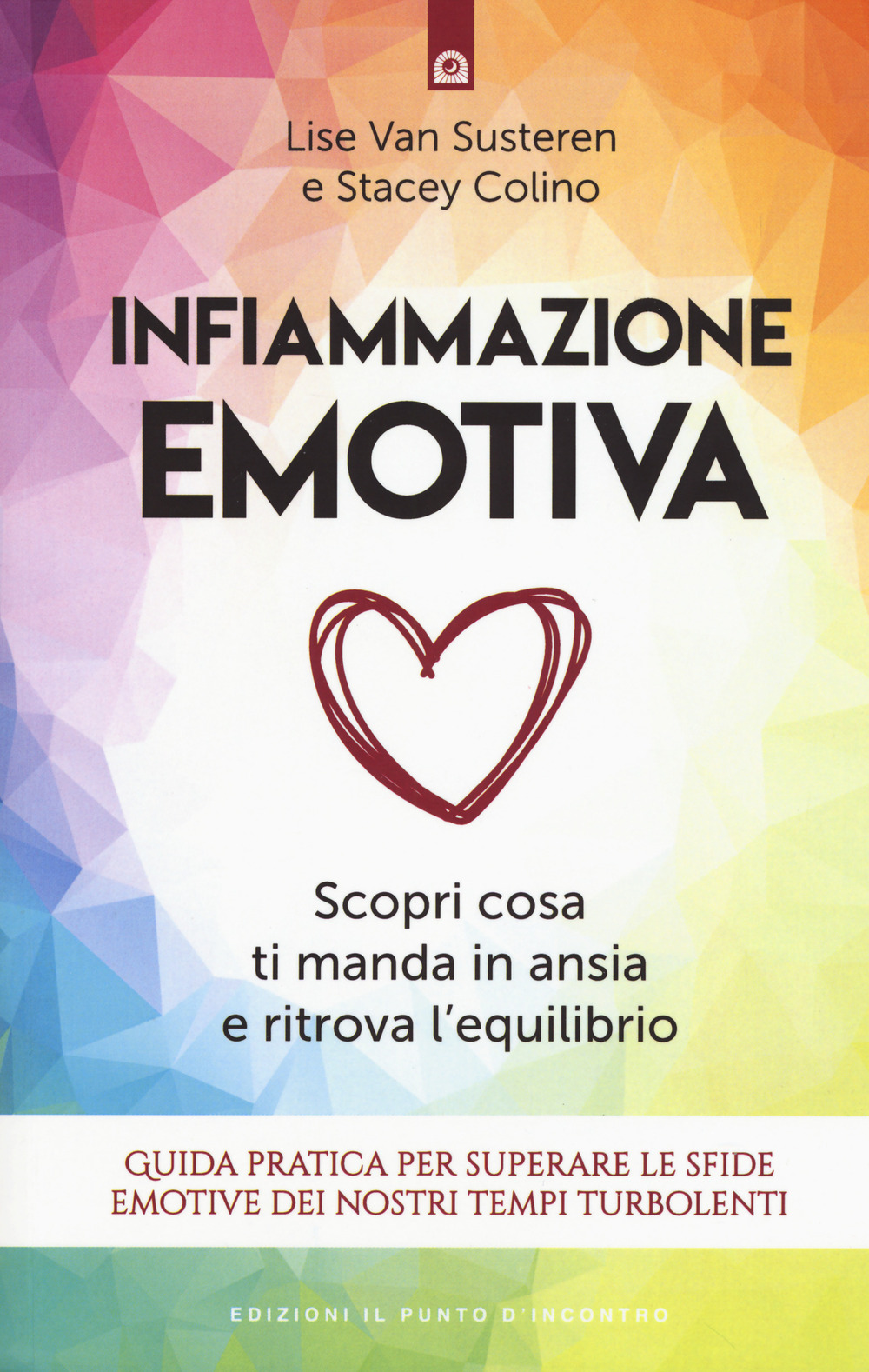 Infiammazione emotiva. Scopri cosa ti manda in ansia e ritrova l’equilibrio. Guida pratica per superare le sfide emotive dei nostri tempi turbolenti