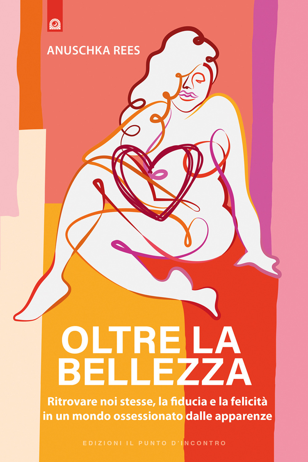 Oltre la bellezza. Ritrovare noi stesse, la fiducia e la felicità in un mondo ossessionato dalle apparenze