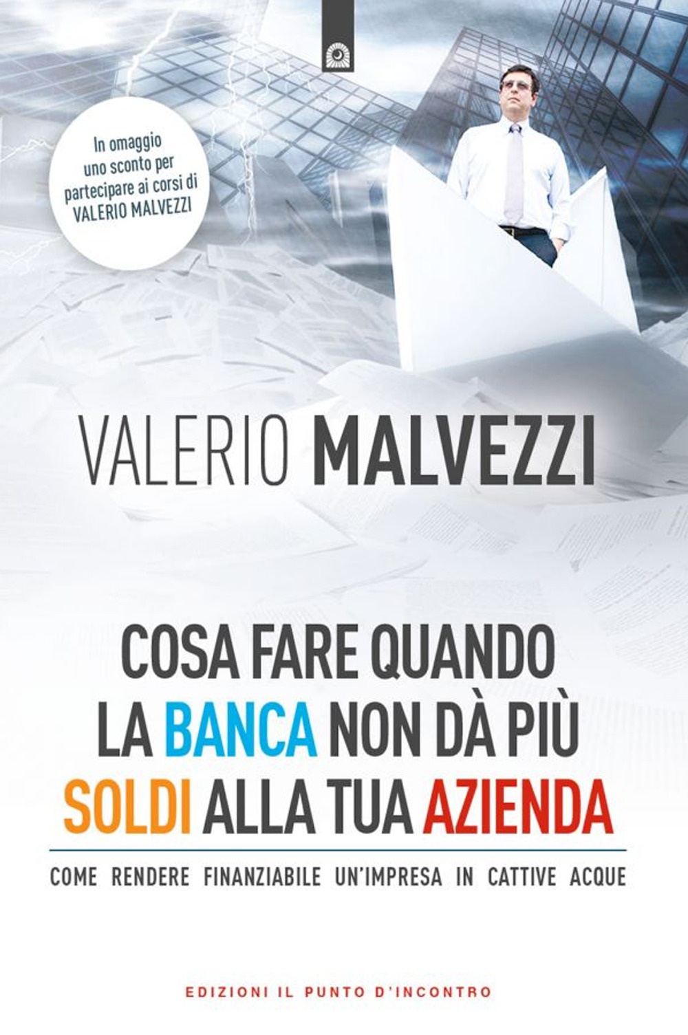 Cosa fare quando la banca non dà più i soldi alla tua azienda. Come rendere finanziabile un’azienda in cattive acque