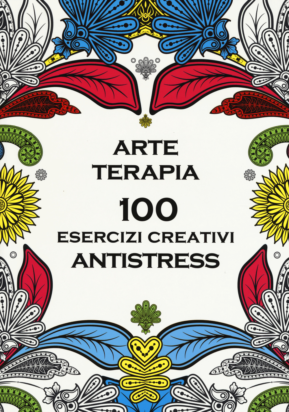 Arte terapia. 100 esercizi creativi antistress