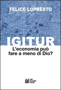 Igitur. L'economia può fare a meno di Dio?