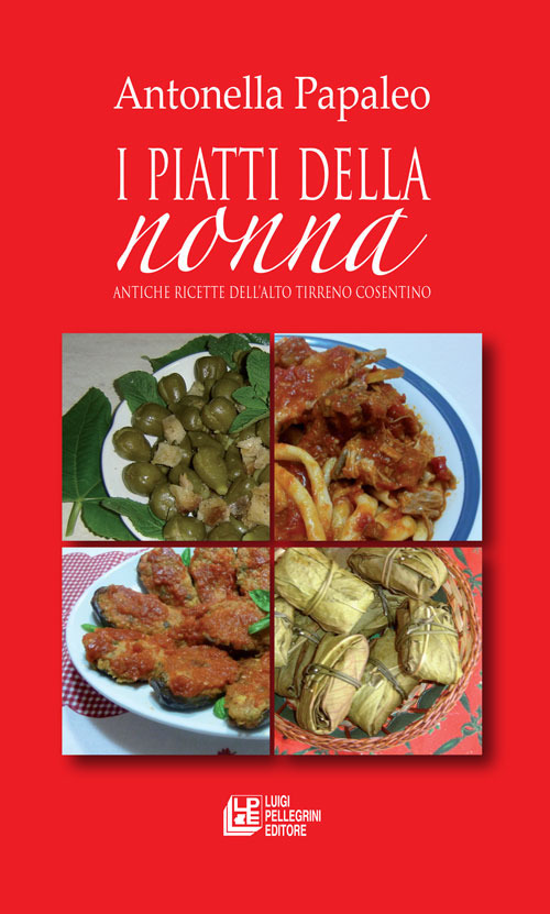 I piatti della nonna. Antiche ricette dell'alto tirreno cosentino