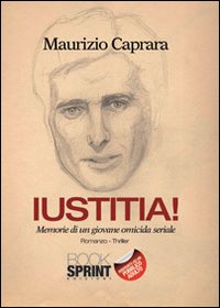 Iustitia! Memorie di un giovane omicida seriale
