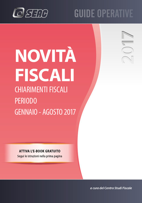 Novità fiscali. Chiarimenti fiscali. Periodo gennaio-agosto 2017