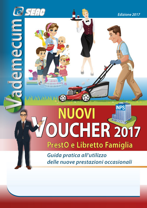 Vademecum nuovi voucher 2017. Presto e libretto famiglia. Guida pratica all'utilizzo delle nuove prestazioni occasionali