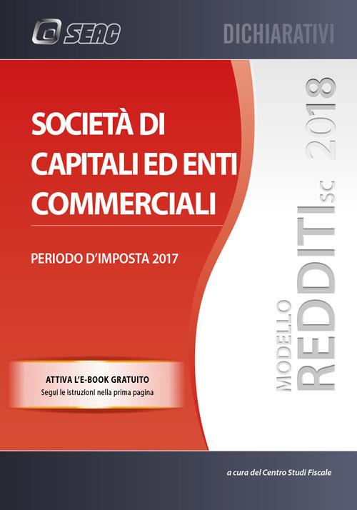 Modello redditi 2018. Società di capitali ed enti commerciali. Periodo d'imposta 2017