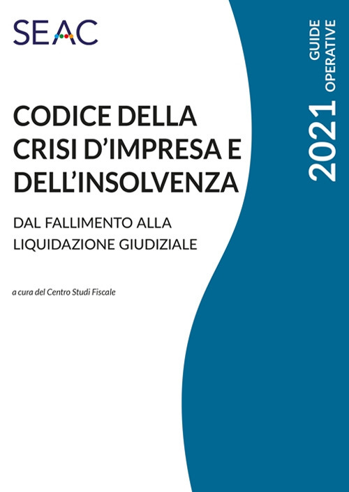 Codice della crisi d'impresa e dell'insolvenza. Dal fallimento alla liquidazione giudiziale