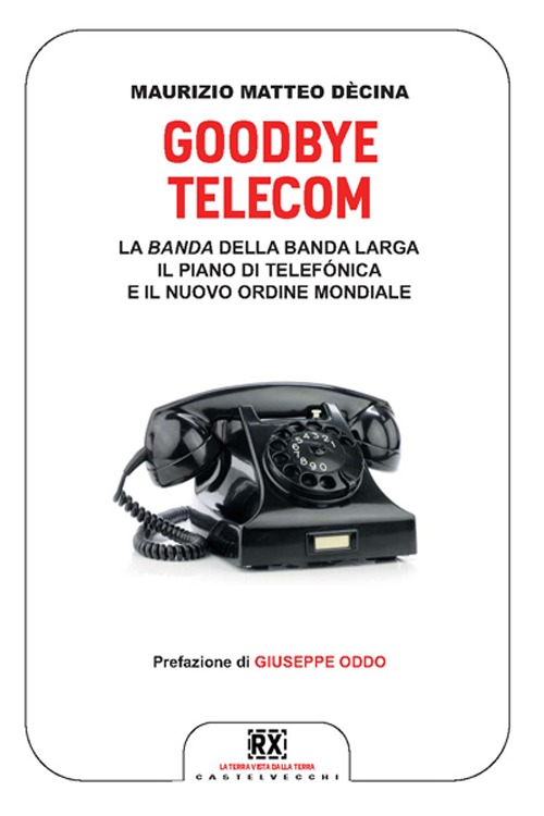 Goodbye Telecom. La banda della banda larga. Il piano Telefonica e il nuovo ordine mondiale