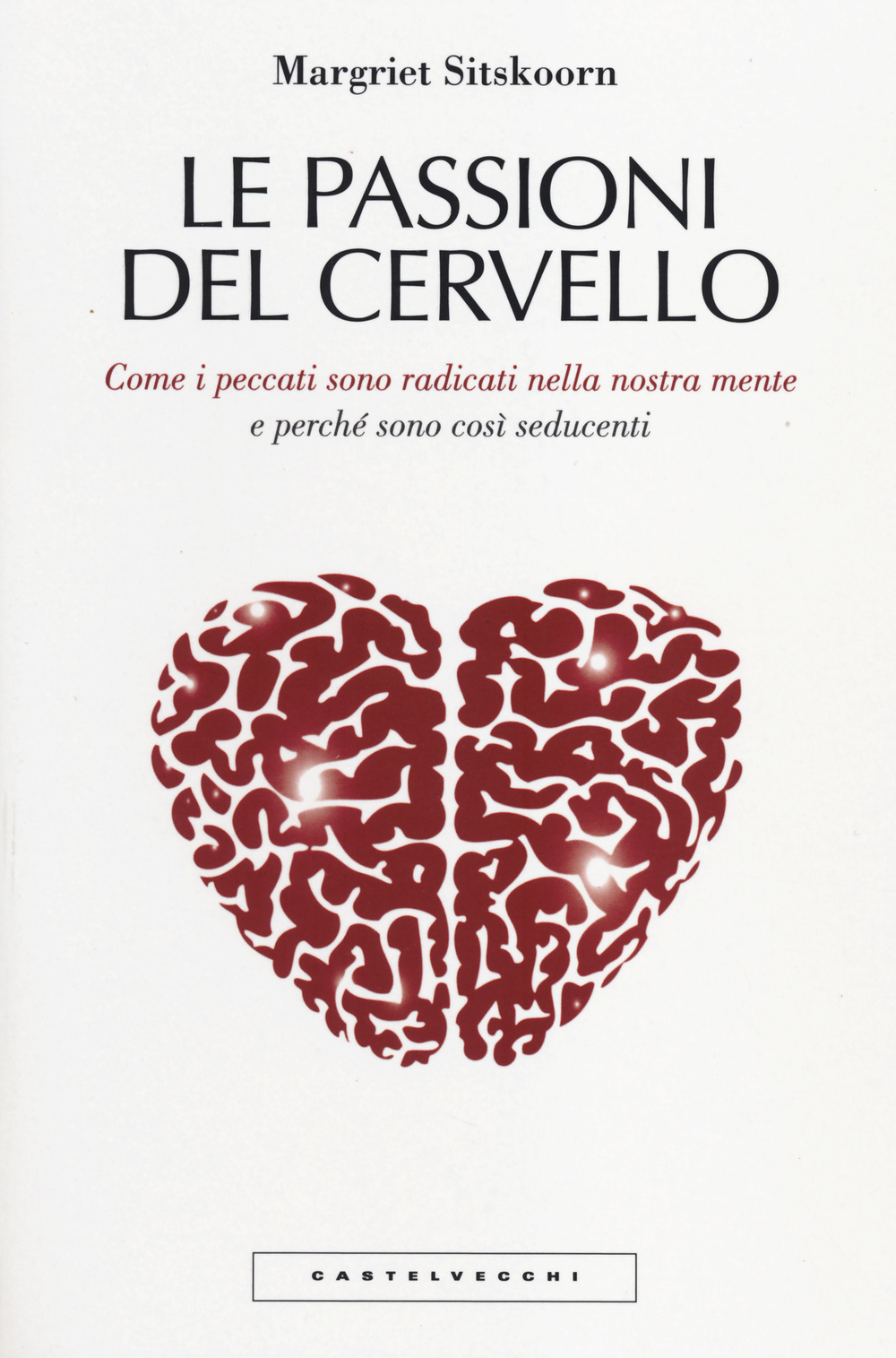 Le passioni del cervello. Come i peccati sono radicati nella nostra mente e perché sono così seducenti