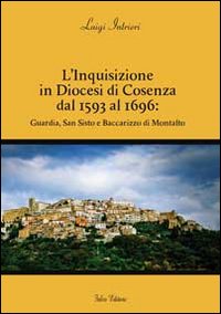 L'inquisizione in diocesi di Cosenza dal 1593 al 1696. Guardia, San Sisto e Baccarizzo di Montalto