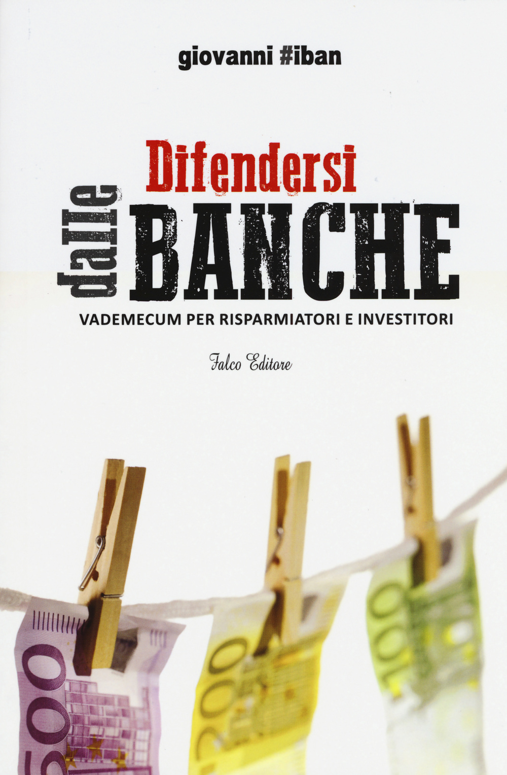 Difendersi dalle banche. Vademecum per risparmiatori e investitori