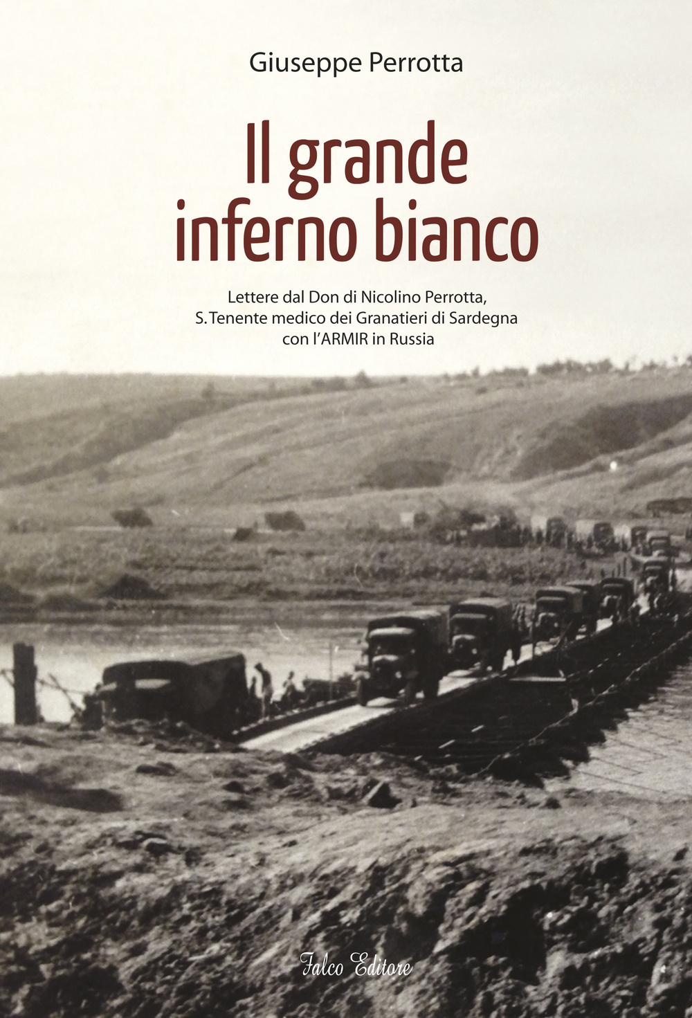 Il grande inferno bianco. Lettere dal Don di Nicolino Perrotta, S. Tenente medico dei Granatieri di Sardegna con l'ARMIR in Russia