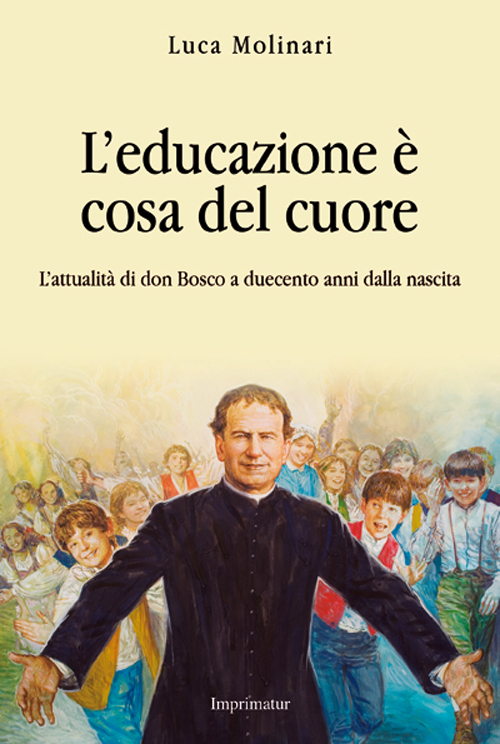 L'educazione è cosa del cuore. L'attualità di don Bosco a duecento anni dalla nascita