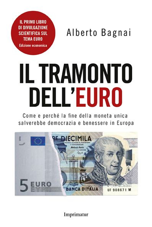 Il tramonto dell'euro. Come e perché la fine della moneta unica salverebbe democrazia e benessere in Europa
