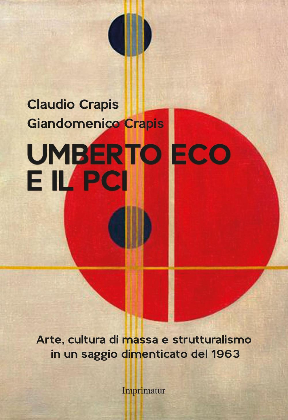 Umberto Eco e il Pci. Arte, cultura di massa e strutturalismo in un saggio dimenticato del 1963