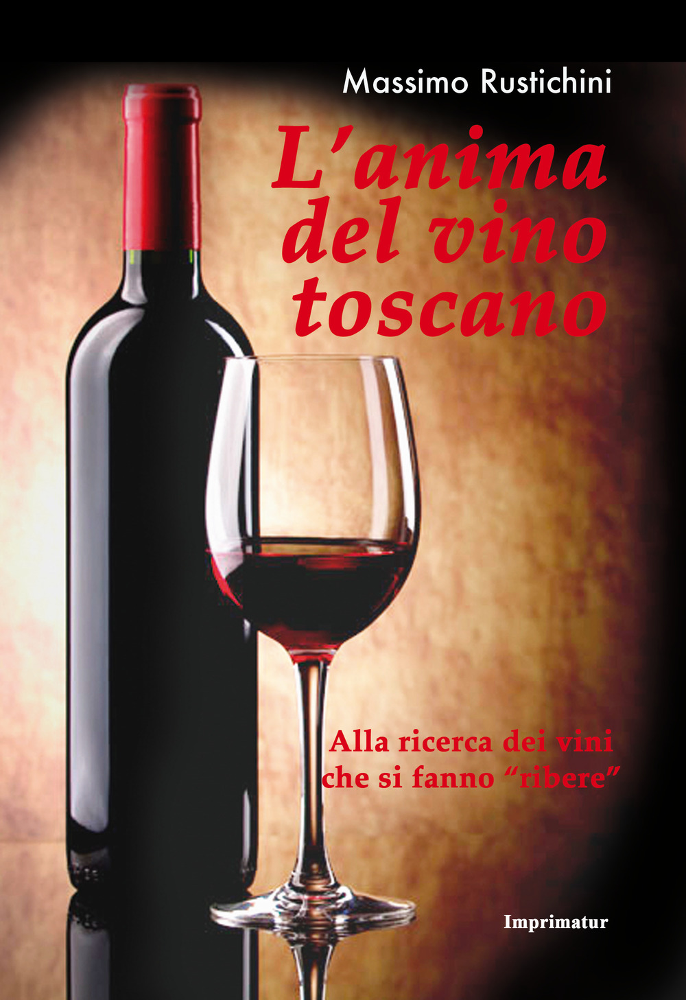 L'anima del vino toscano. Alla ricerca dei vini che si fanno «ribere»