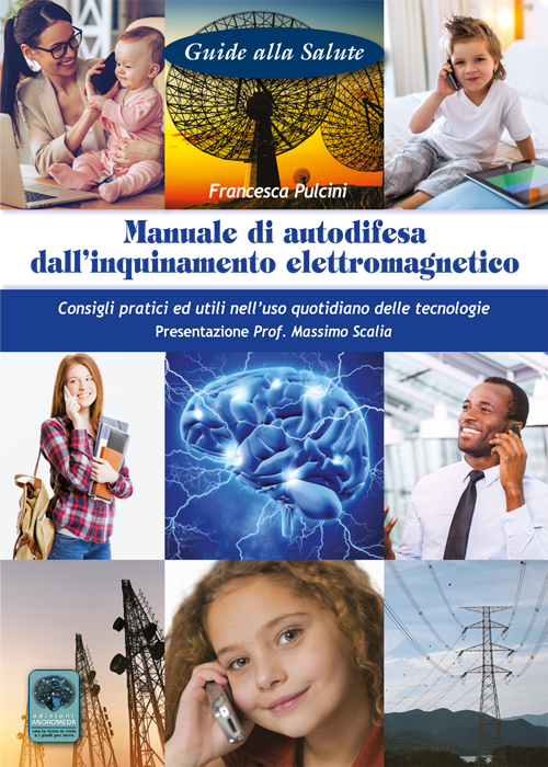 Manuale di autodifesa dall’inquinamento elettromagnetico. Consigli pratici ed utili nell’uso quotidiano delle tecnologie