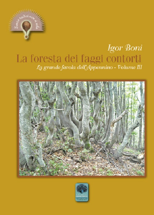 La foresta dei faggi contorti. La grande favola dell’Appennino. Vol. 3