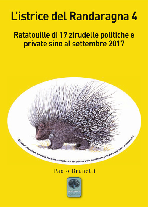 L’istrice del Randaragna. Ratatouille di 17 zirudelle politiche e private sino al settembre 2017. Vol. 4