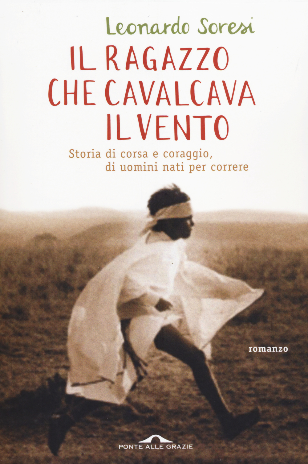 Il ragazzo che cavalcava il vento. Storia di corsa e coraggio, di uomini nati per correre