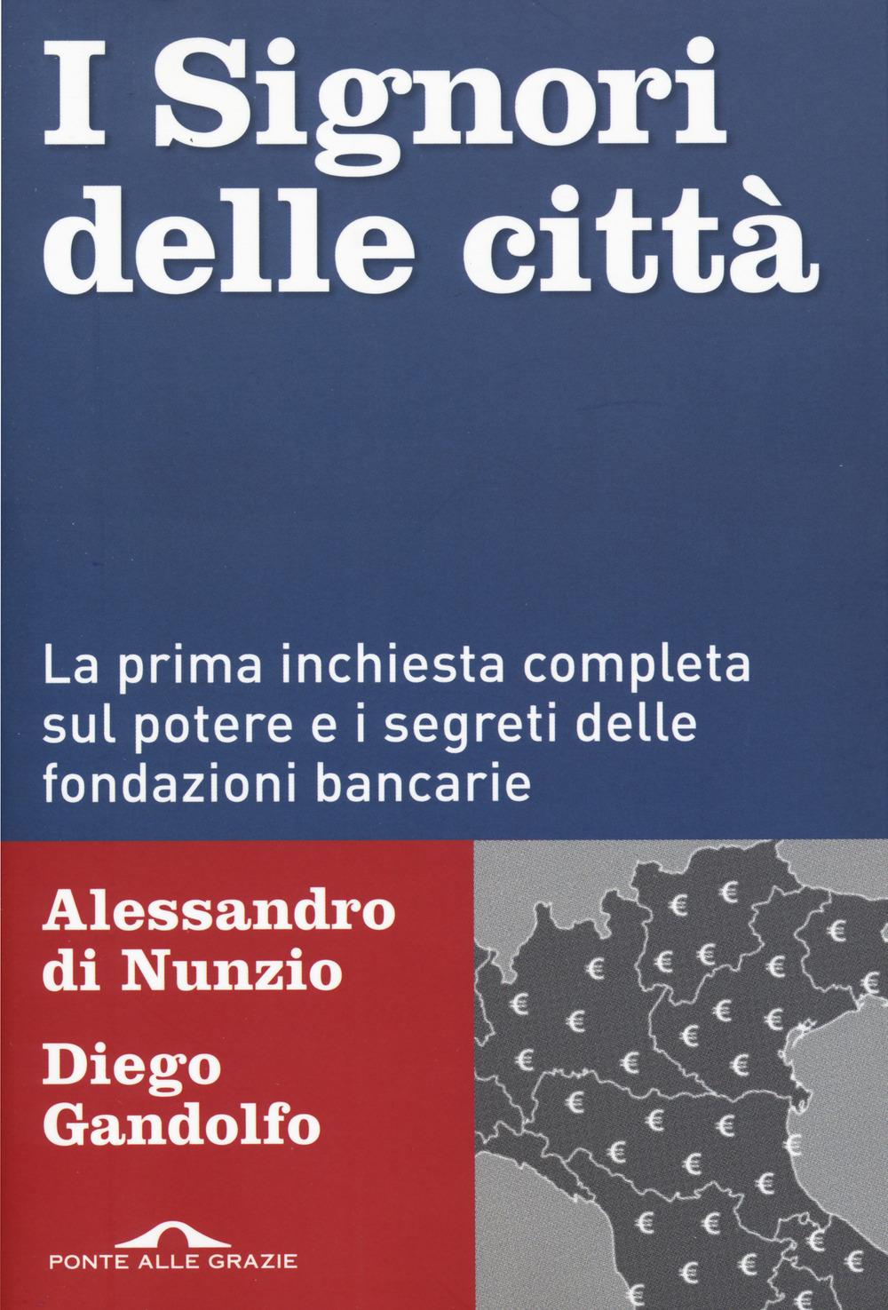 I signori delle città. La prima inchiesta completa sul potere e i segreti delle fondazioni bancarie