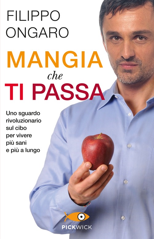 Mangia che ti passa. Uno sguardo rivoluzionario sul cibo per vivere più sani e più a lungo