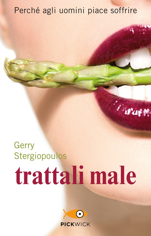 Trattali male. Perché agli uomini piace soffrire