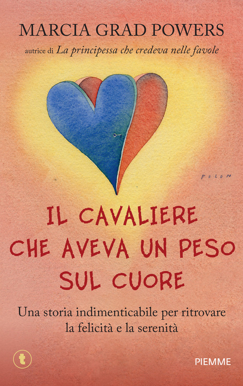 Il cavaliere che aveva un peso sul cuore. Una storia indimenticabile per ritrovare la felicità e la serenità