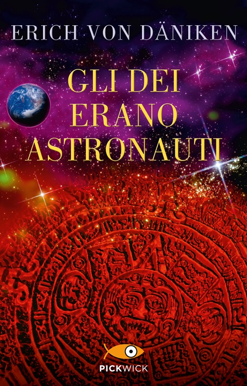 Gli dei erano astronauti. Il cosmo rivela il mistero di tutte le religioni