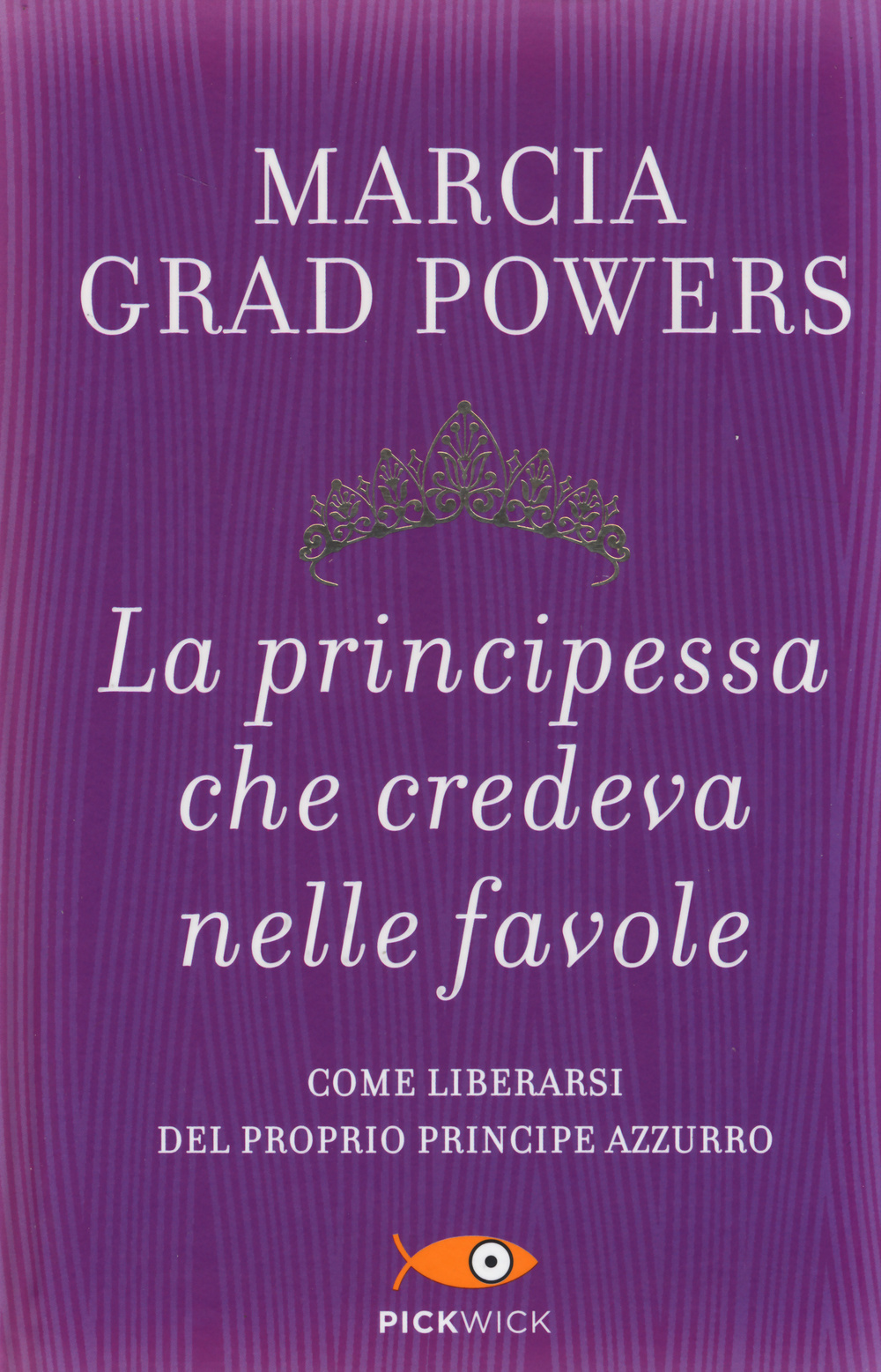 La principessa che credeva nelle favole. Come liberarsi del proprio principe azzurro