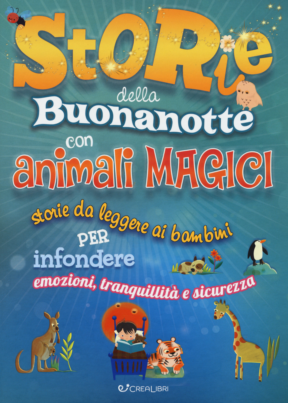 Storie della buonanotte con animali magici. Storie da leggere ai bambini per infondere emozioni, tranquillità e sicurezza