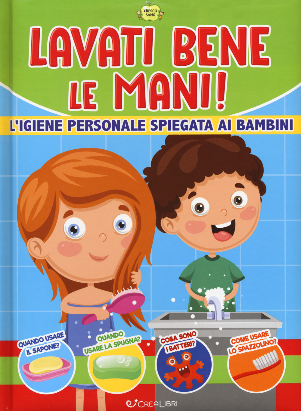 Lavati bene le mani! L'igiene personale spiegata ai bambini. Cresco sano
