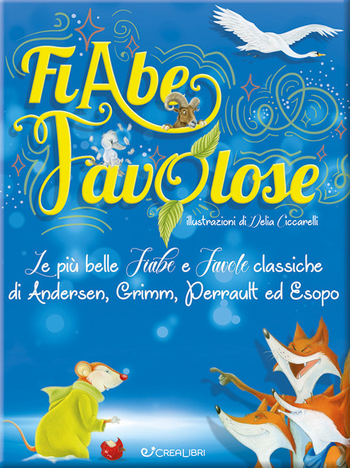 Fiabe favolose. Le più belle fiabe e favole classiche di Andersen, Grimm, Perrault ed Esopo