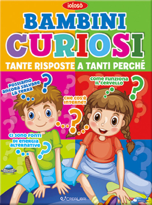 Bambini curiosi. Tante risposte a tanti perchè