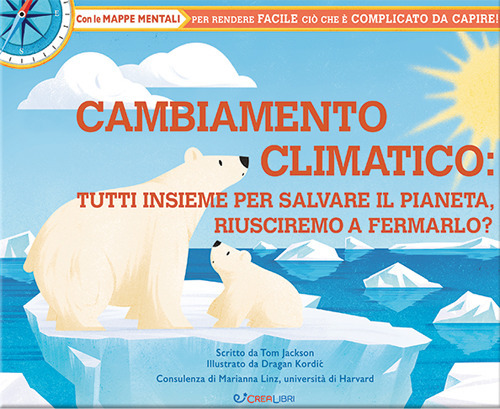 Cambiamento climatico: tutti insieme per salvare il pianeta, riusciremo a fermarlo? Libri utili