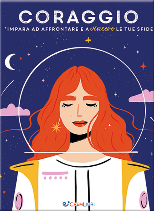 Coraggio. Impara ad affrontare e a vincere le tue sfide