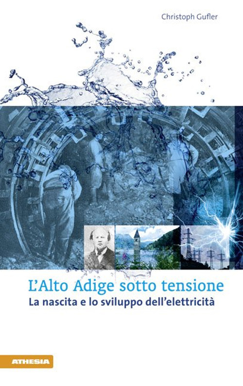L'Alto Adige sotto tensione. La nascita e lo sviluppo dell'elettricità