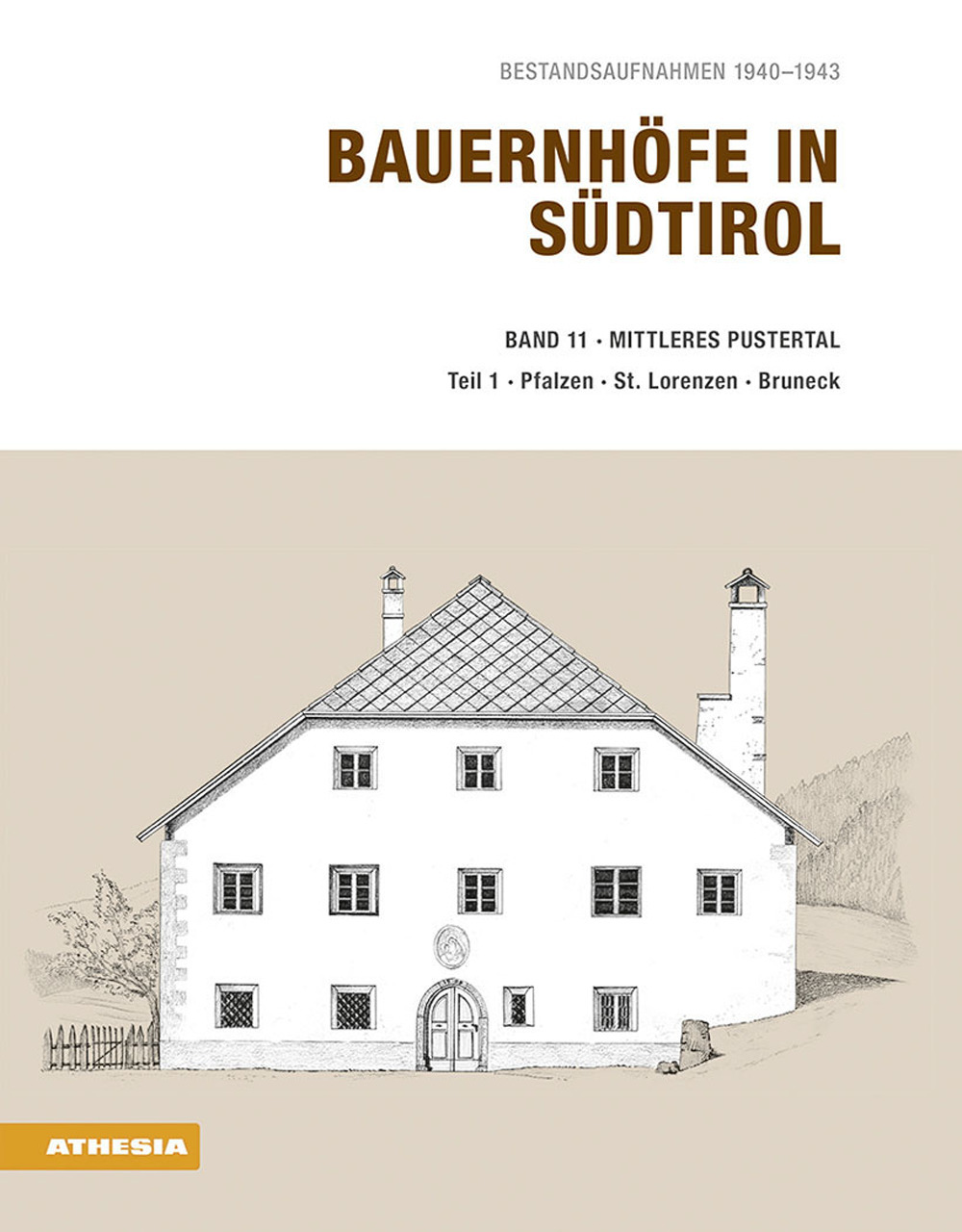 Bauernhöfe in Südtirol. Bestandsaufnahmen 1940-1943. Vol. 11/1: Mittleres Pustertal. Teil 1: Pfalzen, St. Lorenzen, Bruneck